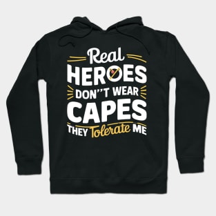 Real Heroes Don't Wear Cap they Tolerate Me Funny Sarcastic Hoodie